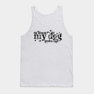 At least my dog loves me Tank Top